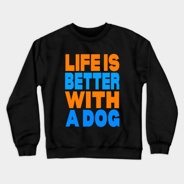 Life is better with a dog Crewneck Sweatshirt by Evergreen Tee